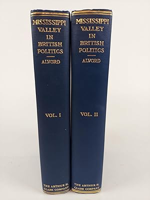 THE MISSISSIPPI VALLEY IN BRITISH POLITICS: A STUDY OF THE TRADE, LAND SPECULATION, AND EXPERIMEN...