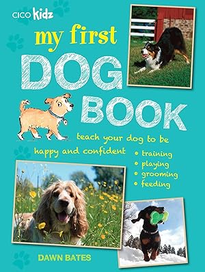 Seller image for My First Dog Book: Teach your dog to be happy and confident: training, playing, grooming, feeding for sale by Reliant Bookstore