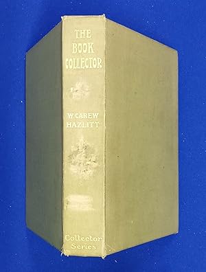 The Book-Collector: a general survey of the pursuit and of those who have engaged in it at home a...