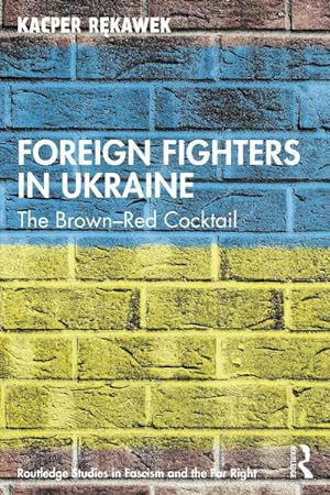 Bild des Verkufers fr Foreign Fighters in Ukraine : The Brown-Red Cocktail zum Verkauf von AHA-BUCH GmbH