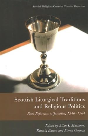 Imagen del vendedor de Scottish Liturgical Traditions and Religious Politics : From Reformers to Jacobites, 1560-1764 a la venta por GreatBookPricesUK