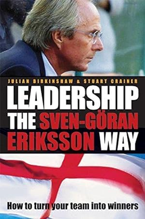 Bild des Verkufers fr Leadership the SvenGran Eriksson Way: How to Turn Your Team Into Winners zum Verkauf von WeBuyBooks