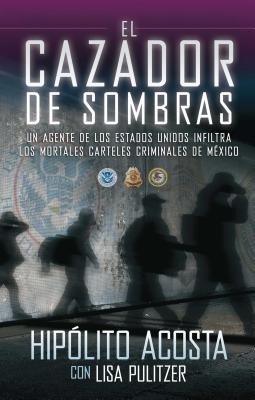 Imagen del vendedor de El Cazador de Sombras: Un Agente de los Estados Unidos Infiltra los Mortales Carteles Criminales de Mexico (Paperback or Softback) a la venta por BargainBookStores