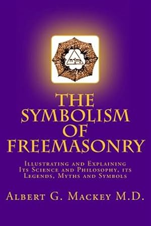 Seller image for Symbolism of Freemasonry : Illustrating and Explaining Its Science and Philosophy, Its Legends, Myths and Symbols for sale by GreatBookPricesUK