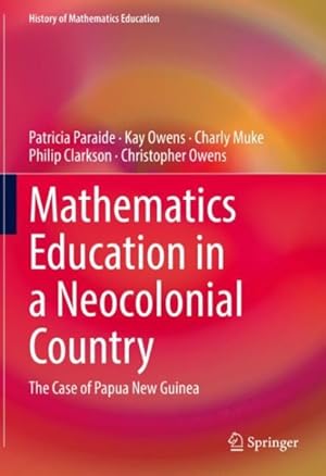 Seller image for Mathematics Education in a Neocolonial Country: the Case of Papua New Guinea : A Case Study of Papua New Guinea for sale by GreatBookPrices