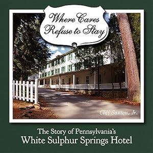 Imagen del vendedor de Where Cares Refuse to Stay: The Story of Pennsylvania's White Sulphur Spring Hotel a la venta por GreatBookPrices