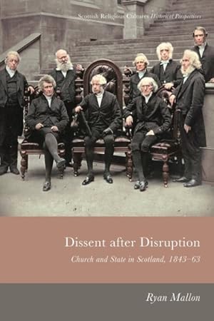 Seller image for Dissent After Disruption : Church and State in Scotland, 1843-63 for sale by GreatBookPricesUK
