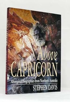 Above Capricorn. Aboriginal Biographies from Northern Australia