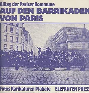 Bild des Verkufers fr Auf den Barrikaden von Paris : Alltag d. Pariser Kommune. [Fotos, Karikaturen, Plakate] zum Verkauf von Bcher bei den 7 Bergen