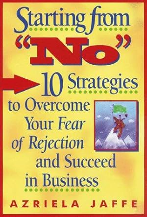 Bild des Verkufers fr Starting from No: Ten Strategies to Overcome Your Fear of Rejection and Succeed in Business zum Verkauf von WeBuyBooks