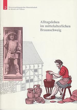 Bild des Verkufers fr Museumspdagogisches Materialienheft fr Kinder und Jugendliche ab 11 Jahren 2. Alltagsleben im mittelalterlichen Braunschweig : wohnen, essen und trinken, arbeiten zum Verkauf von Bcher bei den 7 Bergen