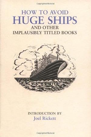 Bild des Verkufers fr How to Avoid Huge Ships: And Other Implausibly Titled Books zum Verkauf von WeBuyBooks