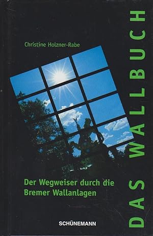 Image du vendeur pour Das Wallbuch : Der Wegweiser durch die Bremer Wallanlagen. mis en vente par Bcher bei den 7 Bergen