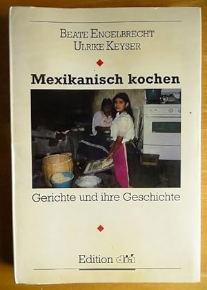 Bild des Verkufers fr Mexikanisch kochen : Gerichte u. ihre Geschichte. Beate Engelbrecht ; Ulrike Keyser zum Verkauf von Antiquariat Blschke
