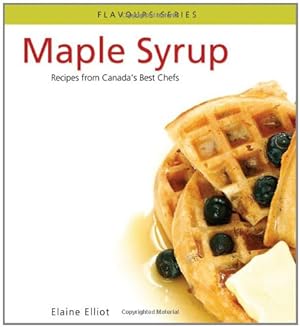 Bild des Verkufers fr Maple Syrup: Recipes from Canada's Best Chefs from Coast to Coast (Flavours Cookbook) zum Verkauf von WeBuyBooks