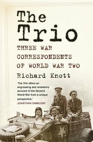 Bild des Verkufers fr The Trio: Three War Correspondents of World War Two zum Verkauf von WeBuyBooks