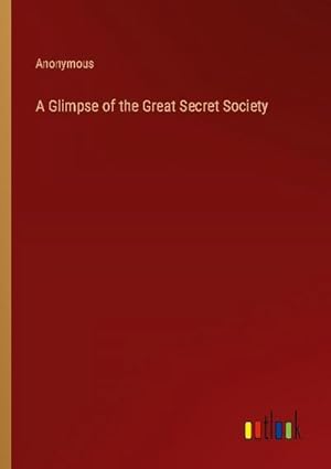 Seller image for A Glimpse of the Great Secret Society for sale by AHA-BUCH GmbH