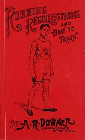 Image du vendeur pour Running recollections and how to train: Being an autobiography of A.R. Downer and short biographical sketches of E.C. Bredin ., Len Hurst, Fred Bacon, George Blenner-Hasset Tincler mis en vente par WeBuyBooks