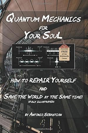 Seller image for Quantum Mechanics For Your Soul: How To Repair Yourself and Save The World At The Same Time for sale by WeBuyBooks