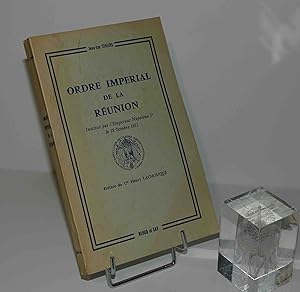 Ordre impérial de la Réunion. Institué par l'Empereur Napoléon 1er le 18 octobre 1811, préface du...