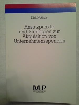 Seller image for Ansatzpunkte und Strategien zur Akquisition von Unternehmensspenden : eine explorative Studie zum Spendenmarketing spendenakquirierender Organisationen. for sale by Herr Klaus Dieter Boettcher