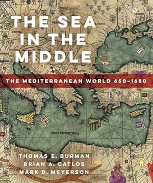 Seller image for The Sea in the Middle: The Mediterranean World, 650â"1650 by Burman, Thomas E, Catlos, Brian A., Meyerson, Mark D. [Paperback ] for sale by booksXpress