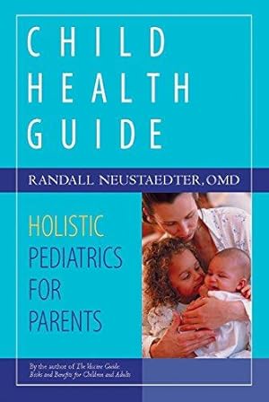 Bild des Verkufers fr Child Health Guide: Holistic Pediatrics for Parents zum Verkauf von WeBuyBooks