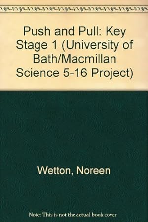 Image du vendeur pour Push and Pull: Key Stage 1 (University of Bath/Macmillan Science 5-16 Project) mis en vente par WeBuyBooks