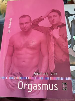 Bild des Verkufers fr Die Anthologie: Anleitung zum Orgasmus zum Verkauf von Remagener Bcherkrippe
