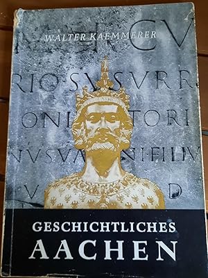 Bild des Verkufers fr Geschichtliches Aachen - Vom Werden und Wesen einer Reichsstadt zum Verkauf von Remagener Bcherkrippe