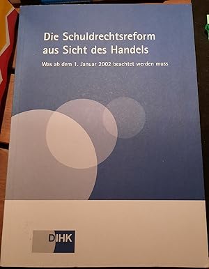 Seller image for Die Schuldrechtsreform aus Sicht des Handels. Was ab dem 1. Januar 2002 beachtet werden muss for sale by Remagener Bcherkrippe