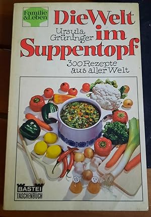 Seller image for Die Welt im Suppentopf. 300 Rezepte aus aller Welt [Bastei TB Familie & Leben 12] for sale by Remagener Bcherkrippe