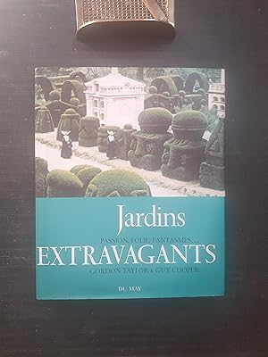 Jardins extravagants. Passion, folie, fantasmes