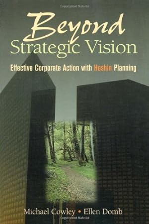 Seller image for Beyond Strategic Vision: Effective Corporate Action With Hoshin Planning by Cowley, Michael, Domb, Ellen [Paperback ] for sale by booksXpress