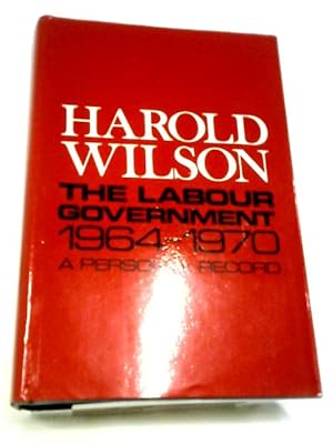 Seller image for The Labour Government 1964-1970. A Personal Record. for sale by World of Rare Books