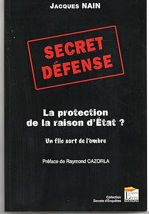 Secret défense. La protection de la raison d'Etat ? Un flic sort de l'ombre