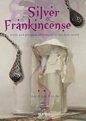 Seller image for Silver and Frankincense : Scent and Personal Adornment in the Arab World for sale by AHA-BUCH GmbH