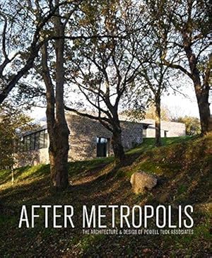 Imagen del vendedor de After Metropolis: The Architecture and Design of Powell Tuck Associates a la venta por WeBuyBooks