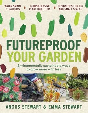 Seller image for Futureproof Your Garden: Environmentally sustainable ways to grow more with less by Stewart, Angus, Stewart, Emma [Paperback ] for sale by booksXpress