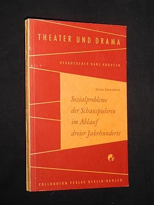 Sozialprobleme der Schauspielerin im Ablauf dreier Jahrhunderte (Reihe: Theater und Drama, Bd. 18...