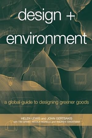Seller image for Design + Environment: A Global Guide to Designing Greener Goods by Lewis, Helen, Gertsakis, John, Grant, Tim, Morelli, Nicola, Sweatman, Andrew [Paperback ] for sale by booksXpress