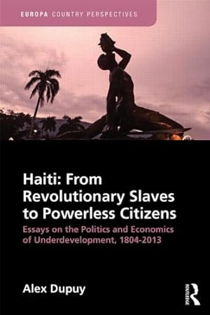 Immagine del venditore per Haiti: From Revolutionary Slaves to Powerless Citizens: Essays on the Politics and Economics of Underdevelopment, 1804-2013 (Europa Country Perspectives) by Dupuy, Alex [Hardcover ] venduto da booksXpress