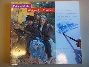 Imagen del vendedor de Paint with the Watercolor Masters: A Step-by-Step Guide to Materials and Techniques a la venta por Carmarthenshire Rare Books