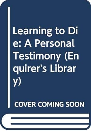 Seller image for Learning to Die: A Personal Testimony (Enquirer's Library) for sale by WeBuyBooks