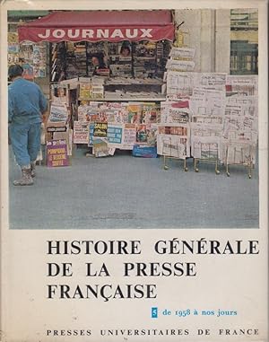 Image du vendeur pour Histoire gnrale de la presse franaise. T. 5 : De 1958  nos jours mis en vente par PRISCA