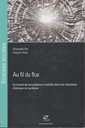 Image du vendeur pour Au fil du flux : le travail de surveillance-contrle dans les industries chimique et nuclaire copy signed to Georges Vigarello mis en vente par PRISCA