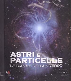 Bild des Verkufers fr Astri e particelle Le parole dell' universo zum Verkauf von Biblioteca di Babele