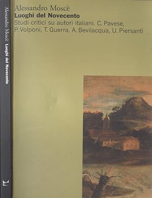 Luoghi del Novecento Studi critici su autori italiani. C. Pavese, P. Volponi, T. Guerra, A. Bevil...