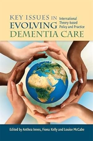 Bild des Verkufers fr Key Issues in Evolving Dementia Care: International Theory-based Policy and Practice zum Verkauf von WeBuyBooks