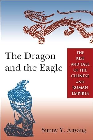 Imagen del vendedor de The Dragon and the Eagle: The Rise and Fall of the Chinese and Roman Empires by Auyang, Sunny [Hardcover ] a la venta por booksXpress